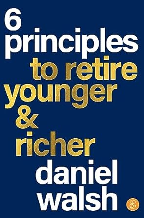 6 Principles to Retire Younger & Richer